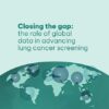 Lung Cancer Policy Network report explores the role of data in driving screening programmes